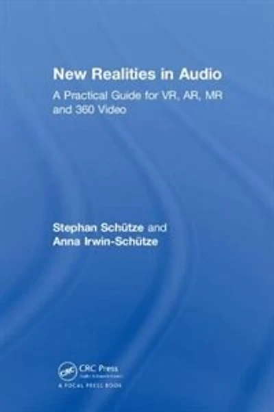 New Realities Audio: A Practical Guide for VR, AR, MR and 360 Video.