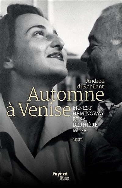 Automne à Venise: Ernest Hemingway et sa dernière muse
