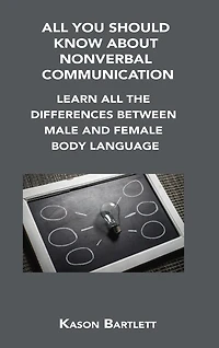 All You Should Know about Nonverbal Communication: Learn All the Differences Between Male and Female Body Language