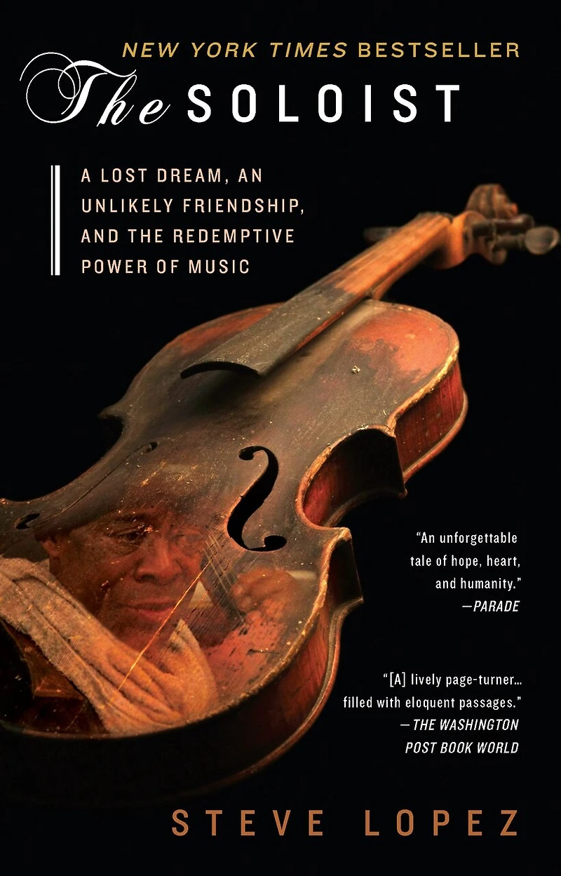 The Soloist: A Lost Dream, An Unlikely Friendship, And Redemptive Power Of Music
