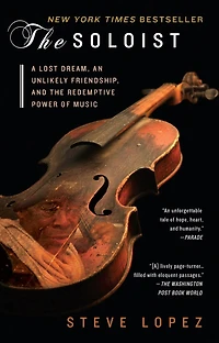 The Soloist: A Lost Dream, An Unlikely Friendship, And Redemptive Power Of Music