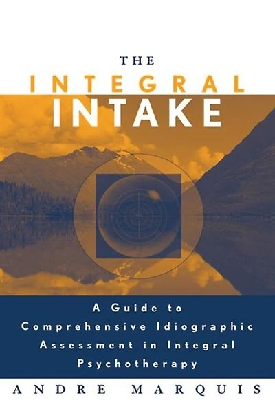 The Integral Intake: A Guide to Comprehensive Idiographic Assessment Psychotherapy