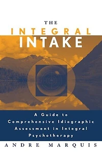 The Integral Intake: A Guide to Comprehensive Idiographic Assessment Psychotherapy