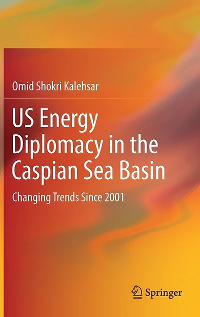 US Energy Diplomacy the Caspian Sea Basin: Changing Trends Since 2001