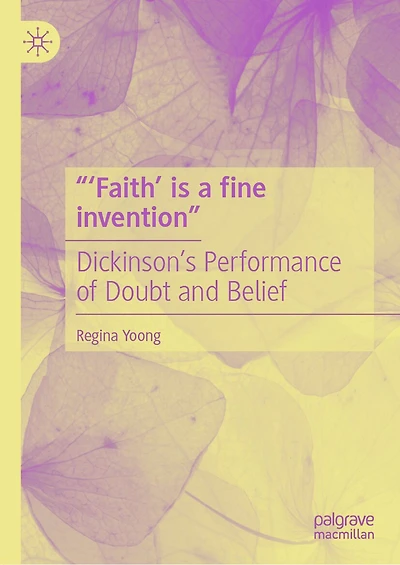 "'Faith' is a fine invention": Dickinson's Performance of Doubt and Belief