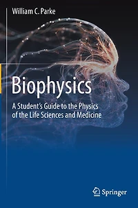 Biophysics: A Student's Guide To The Physics Of The Life Sciences And Medicine
