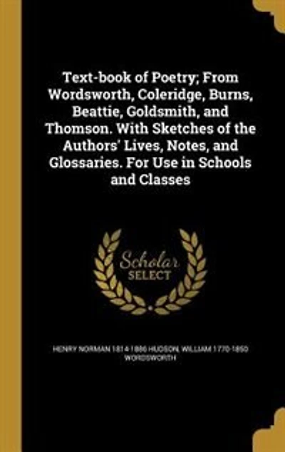 Text-Book of Poetry: From Wordsworth, Coleridge, Burns, Beattie, Goldsmith, and Thomson; With Sketches the Authors Li