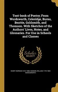 Text-Book of Poetry: From Wordsworth, Coleridge, Burns, Beattie, Goldsmith, and Thomson; With Sketches the Authors Li