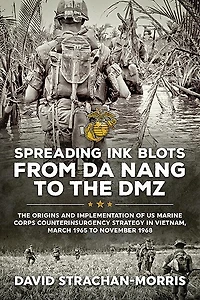 Spreading Ink Blots from Da Nang to the DMZ: The Origins and Implementation of US Marine Corps Counterinsurgency Strategy in Vietnam, March 1965 to November 1968