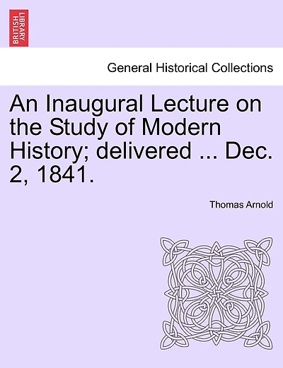 An Inaugural Lecture On The Study Of Modern History; Delivered ... Dec. 2, 1841.