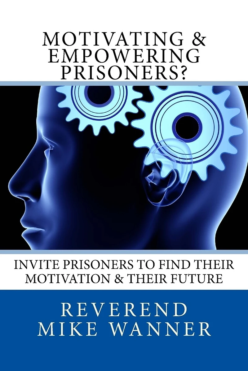 Motivating & Empowering Prisoners?: Invite Prisoners To Find Their Motivation & Their Future