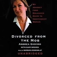 Divorced from the Mob: My Journey Organized Crime to Independent Woman