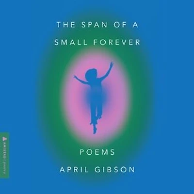 The Span of a Small Forever: Poems