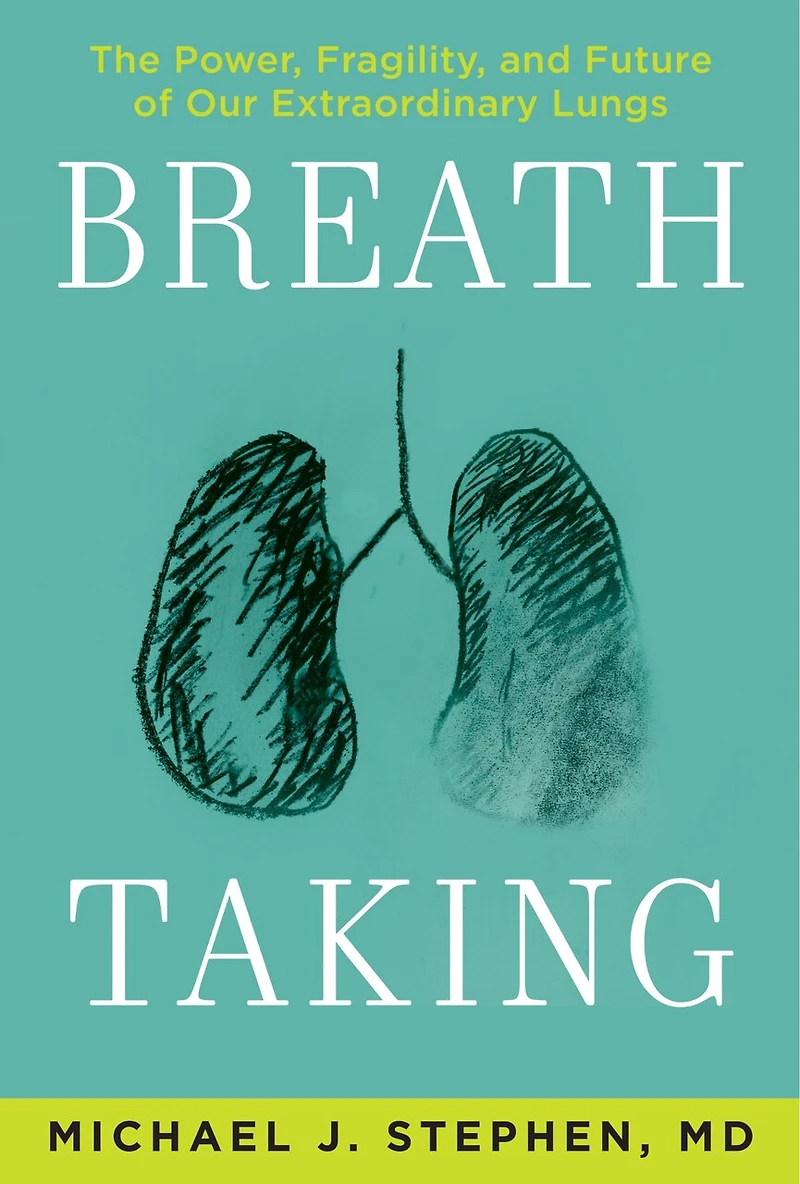 Breath Taking: The Power, Fragility, And Future Of Our Extraordinary Lungs