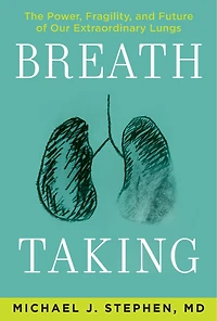 Breath Taking: The Power, Fragility, And Future Of Our Extraordinary Lungs