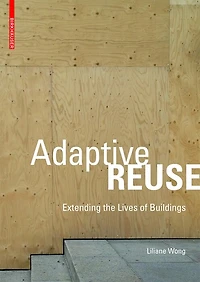 Adaptive Reuse: Extending The Lives Of Buildings