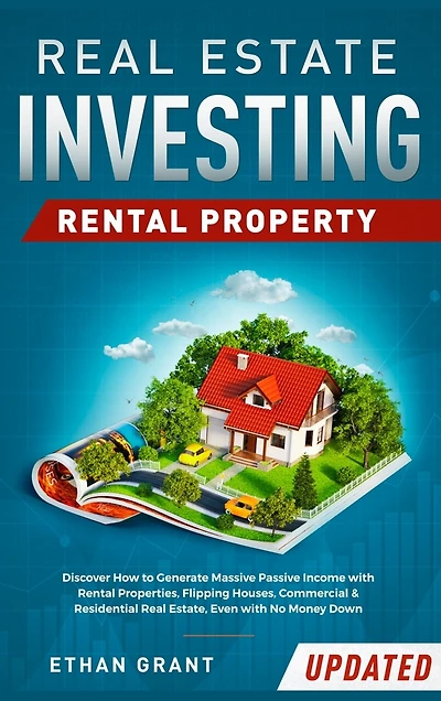 Real Estate Investing: Rental Property: Discover How to Generate Massive Income with Properties, Flipping Houses, Commercial & Residential Estate, Even No Money Down