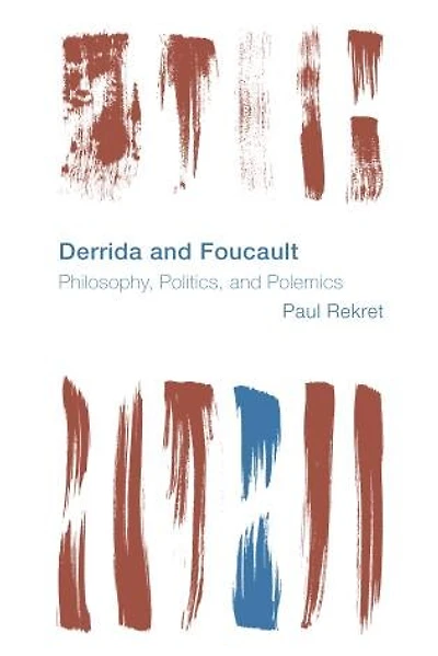 Derrida and Foucault: Philosophy, Politics, Polemics