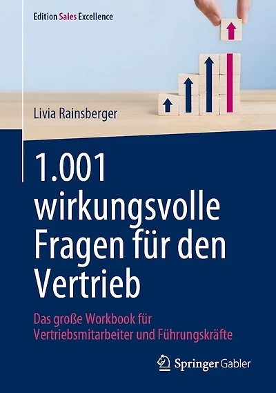 1.001 Wirkungsvolle Fragen Für Den Vertrieb: Das Große Workbook Vertriebsmitarbeiter Und Führungskräfte
