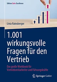 1.001 Wirkungsvolle Fragen Für Den Vertrieb: Das Große Workbook Vertriebsmitarbeiter Und Führungskräfte