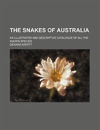 the Snakes of Australia; an Illustrated and Descriptive Catalogue All Known Species