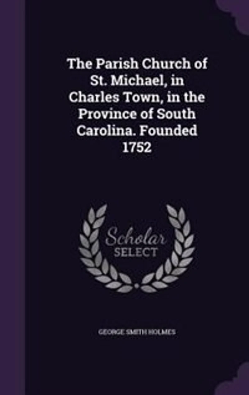 the Parish Church of St. Michael, Charles Town, Province South Carolina. Founded 1752