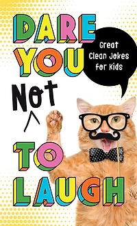 Dare You Not to Laugh: Great Clean Jokes for Kids