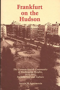 Frankfurt on The Hudson: German Jewish Community of Washington Heights, 1933-1983, Its Structure and Culture
