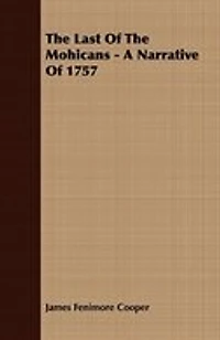 The Last of the Mohicans - A Narrative of 1757