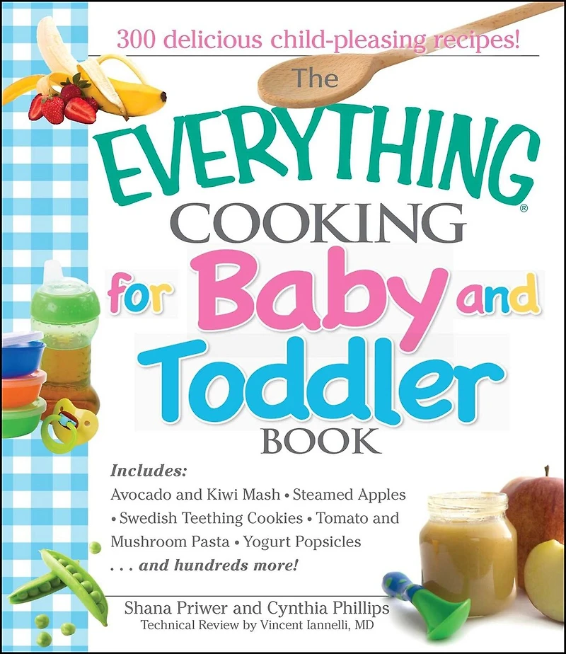 The Everything Cooking For Baby And Toddler Book: 300 Delicious, Easy Recipes to Get Your Child Off a Healthy Start