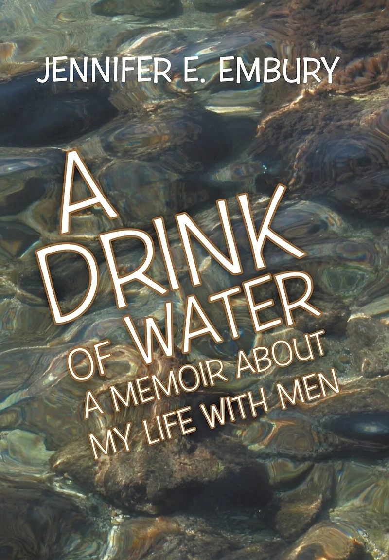 A Drink of Water: Memoir about My Life with Men