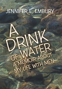 A Drink of Water: Memoir about My Life with Men