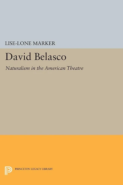 David Belasco: Naturalism the American Theatre
