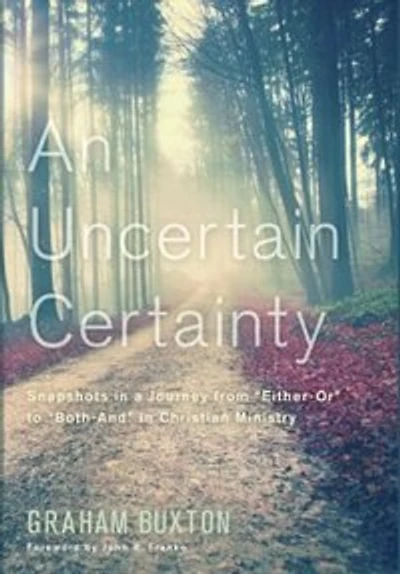 An Uncertain Certainty: Snapshots a Journey from Either-Or to Both-And Christian Ministry
