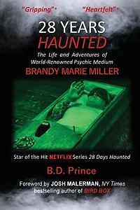 28 Years Haunted: The Life and Adventures of World-Renowned Psychic Medium BRANDY MARIE MILLER