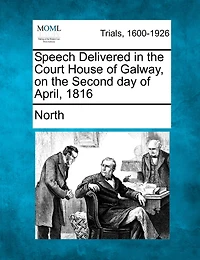 Speech Delivered In The Court House Of Galway, On The Second Day Of April, 1816