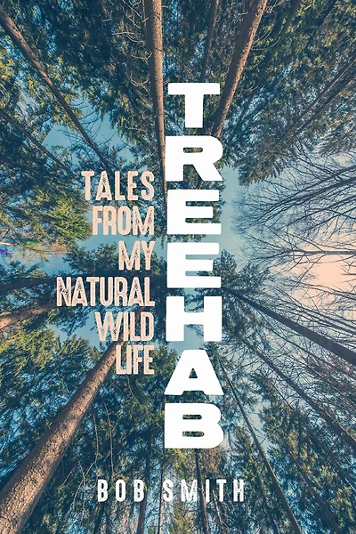 Treehab: Tales from My Natural, Wild Life