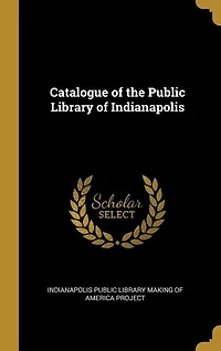 Catalogue of the Public Library of Indianapolis