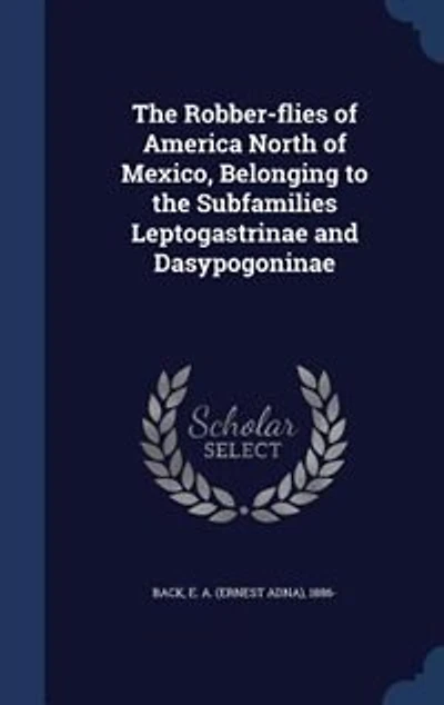 the Robber-flies of America North Mexico, Belonging to Subfamilies Leptogastrinae and Dasypogoninae