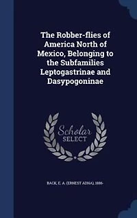 the Robber-flies of America North Mexico, Belonging to Subfamilies Leptogastrinae and Dasypogoninae