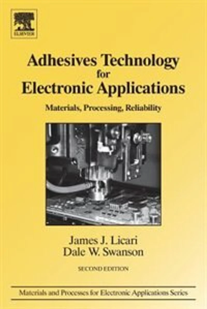 Adhesives Technology For Electronic Applications: Materials, Processing, Reliability