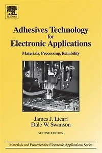Adhesives Technology For Electronic Applications: Materials, Processing, Reliability