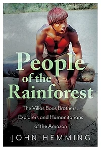 People Of The Rainforest: Villas Boas Brothers, Explorers And Humanitarians Amazon