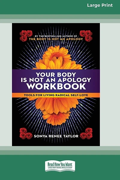 Your Body Is Not an Apology Workbook: Tools for Living Radical Self-Love [Standard Large Print 16 Pt Edition]