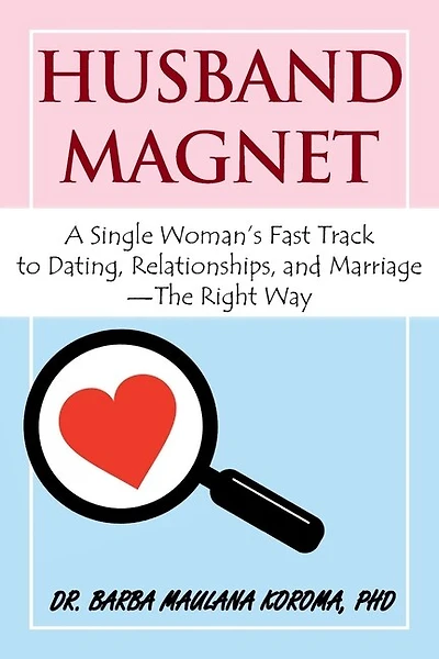 Husband Magnet: A Single Woman's Fast Track to Dating, Relationships, and Marriage - The Right Way