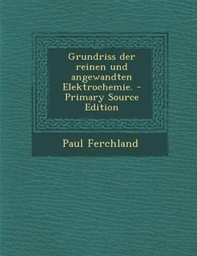 Grundriss der reinen und angewandten Elektrochemie. - Primary Source Edition