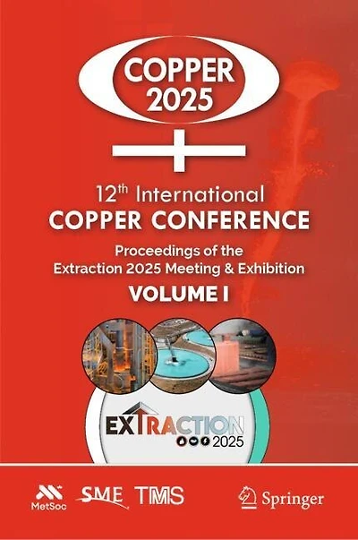 12th International Copper Conference: Proceedings of the Extraction 2025 Meeting and Exhibition, Volume I