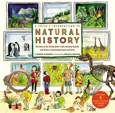 A Child's Introduction to Natural History: The Story of Our Living Earth–From Amazing Animals and Plants to Fascinating Fossils and Gems
