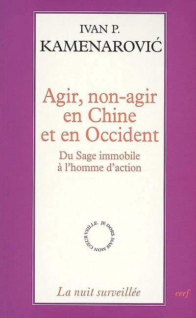 Agir, non-agir en Chine et en Occident: du sage immobile à l'homme d'action