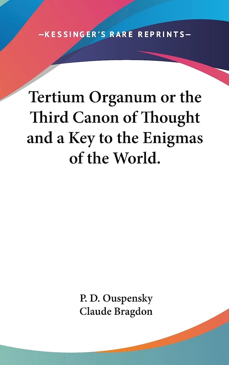 Tertium Organum Or The Third Canon Of Thought And A Key To The Enigmas Of The World.